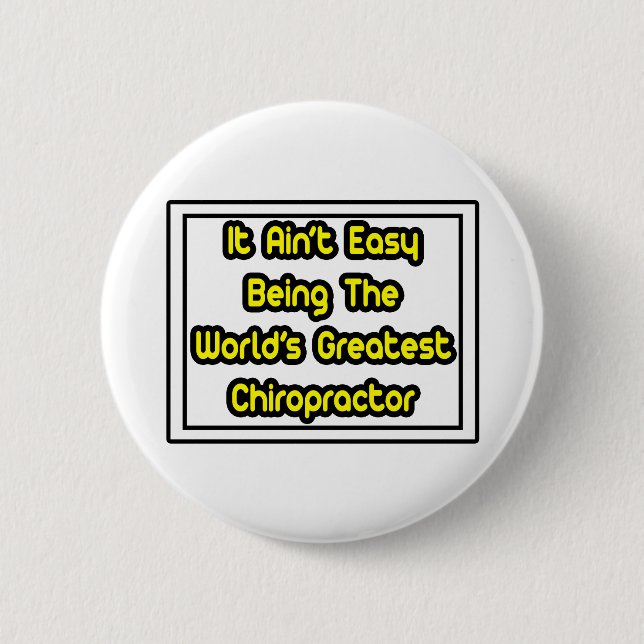 It Aint' Easy...World's Greatest Chiropractor Pinback Button (Front)