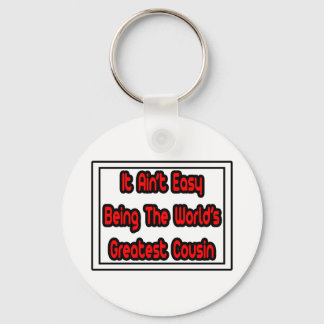 It Aint' Easy...World's Greatest Cousin Keychain