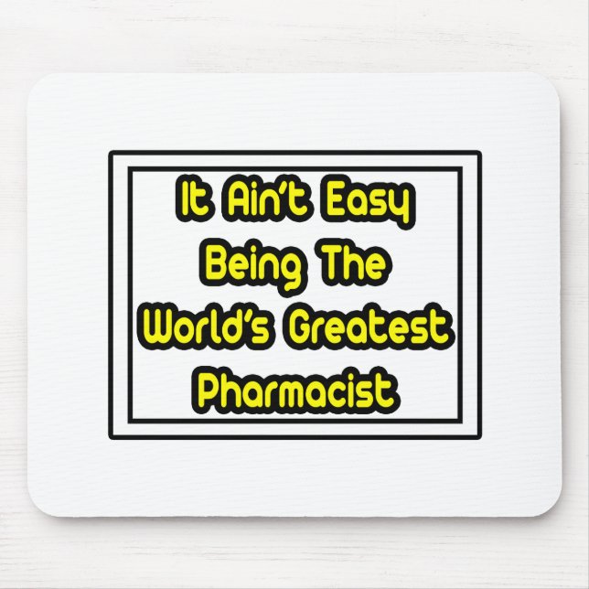 It Aint' Easy...World's Greatest Pharmacist Mouse Pad (Front)