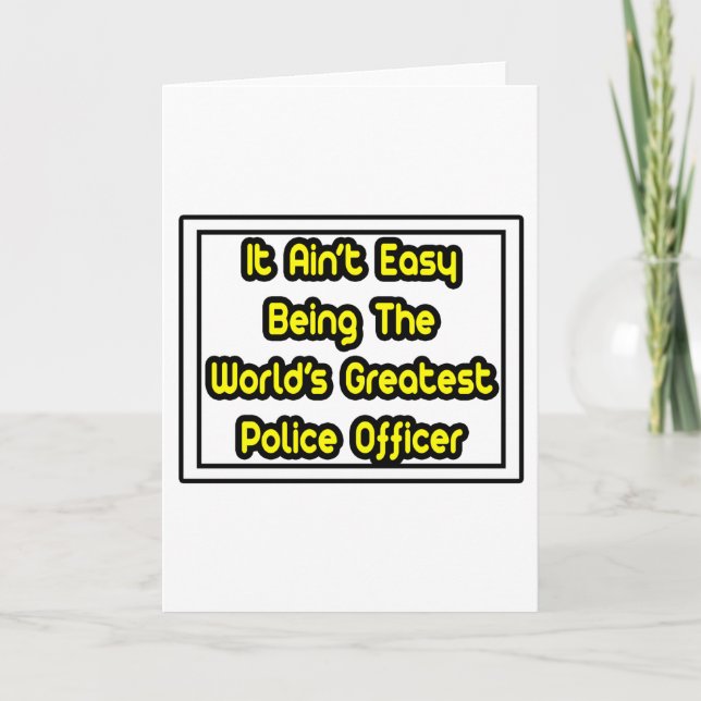 It Aint' Easy...World's Greatest Police Officer Card (Front)