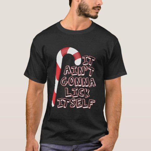 It AinT Gonna Lick Itself Candy Cane Fun Adult Ch T_Shirt