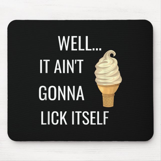 It Aint Gonna Lick Itself Funny Ice Cream Cone Lov Mouse Pad (Front)