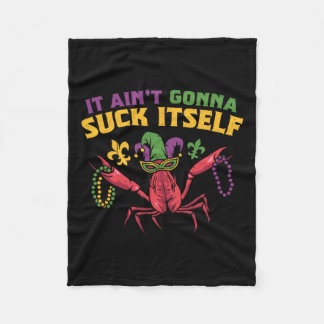 It Aint Gonna Suck Itself Crawfish Funny Mardi Gra Fleece Blanket