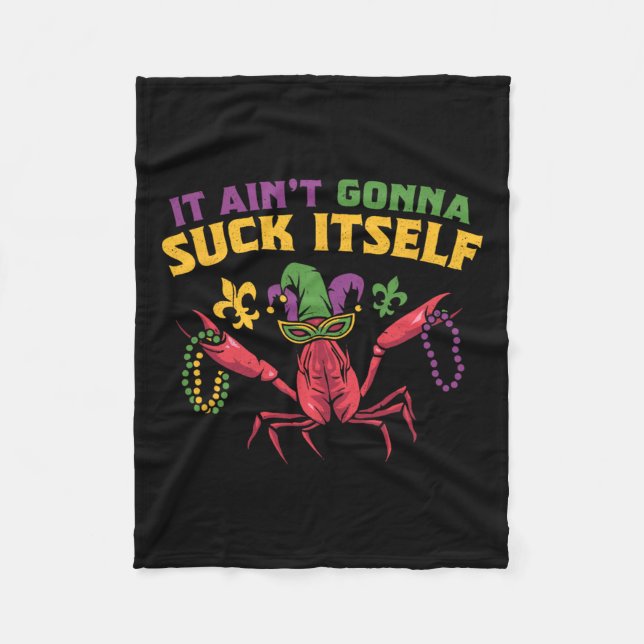 It Aint Gonna Suck Itself Crawfish Funny Mardi Gra Fleece Blanket (Front)