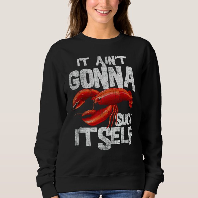 It Ain't Gonna Suck Itself - Funny Crawfish Boil P Sweatshirt (Front)
