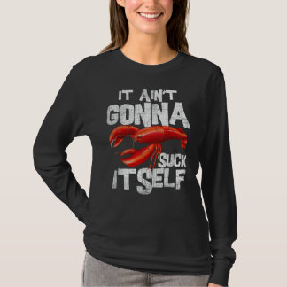 It Ain't Gonna Suck Itself - Funny Crawfish Boil P T-Shirt