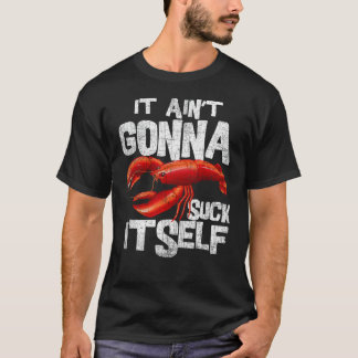 It Ain't Gonna Suck Itself - Funny Crawfish Boil P T-Shirt