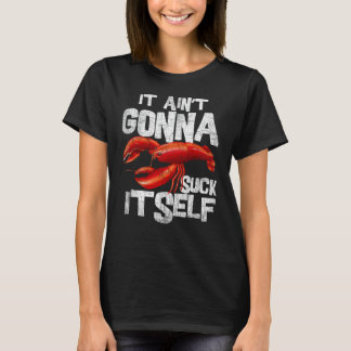 It Ain't Gonna Suck Itself - Funny Crawfish Boil P T-Shirt