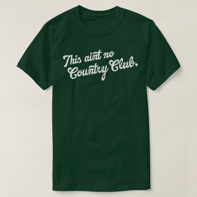 It Aint No Country Club T-Shirt (Design Front)