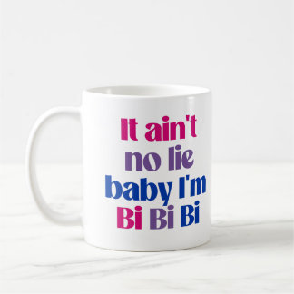 It ain't no lie baby i'm bi bi bi coffee mug
