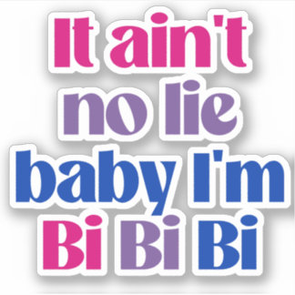It ain't no lie baby i'm bi bi bi sticker