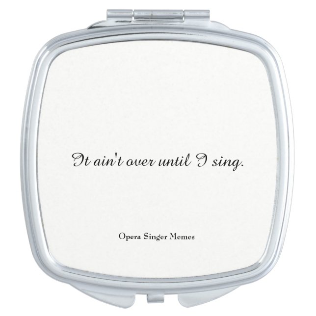 "It ain't over until I sing" opera diva mirror (Front)