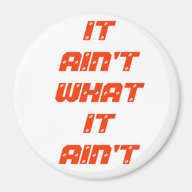 IT AIN'T WHAT IT AIN'T MAGNET (Front)