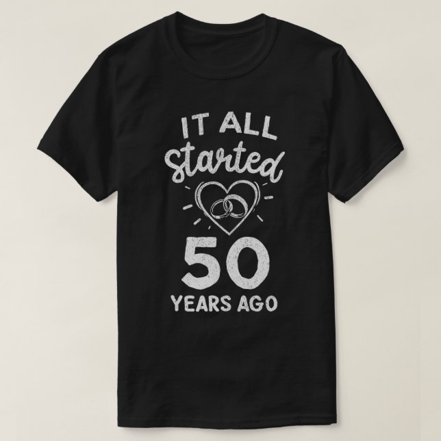 It All Started 50 Years Ago 50th Wedding Anniversa T-Shirt (Design Front)