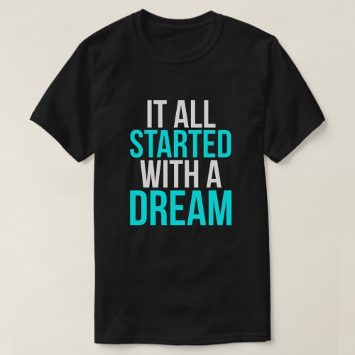 It All Started With A Dream Motivational T_Shirt