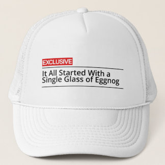 It all started with a single glass of eggnog trucker hat