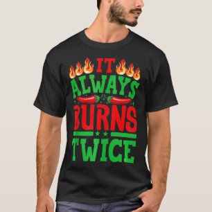 It Always Burns Twice Chili Chef Hot Sauce 3 T-Shirt