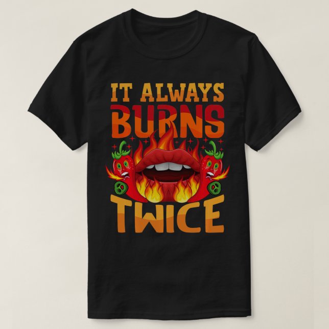 It Always Burns Twice Chili Chef Hot Sauce  T-Shirt (Design Front)