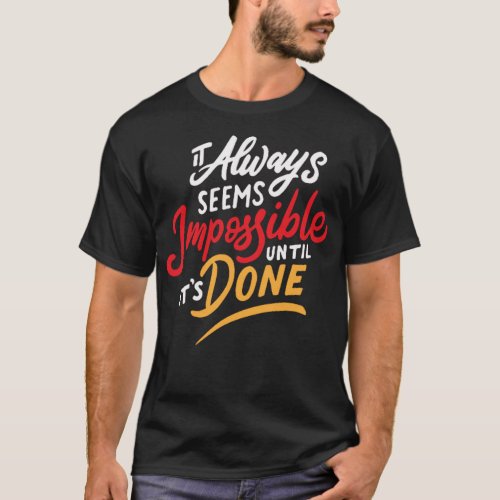 It always seems impossible until it done 1 T_Shirt