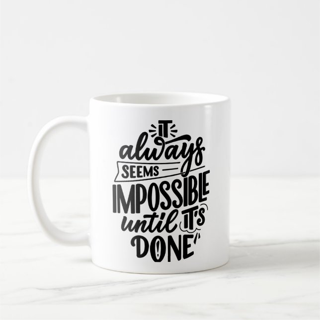 "It Always Seems Impossible Until It Is Done" Coffee Mug (Left)