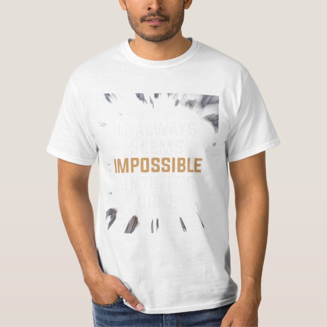 It Always Seems Impossible Until It’s Done – Bold  T-Shirt (Front)