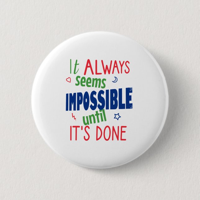 It always seems impossible until it's done button (Front)
