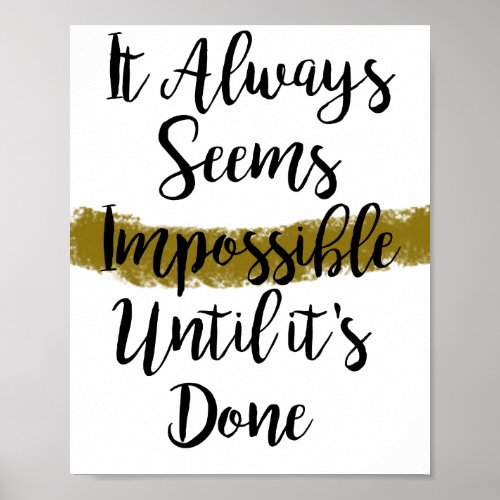 It Always Seems Impossible Until Its Done chic Poster