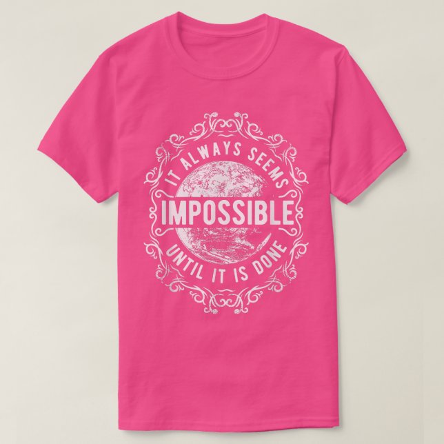 It Always Seems Impossible Until It's Done Motivat T-Shirt (Design Front)