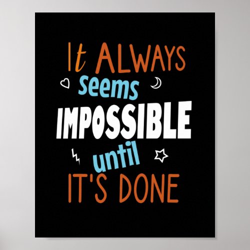 It always seems impossible until its done poster