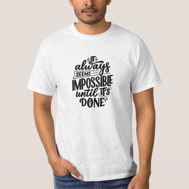 It Always Seems Impossible Until It's Done Quote T-Shirt (Front)