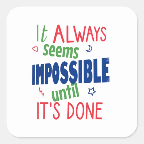 It always seems impossible until its done square sticker