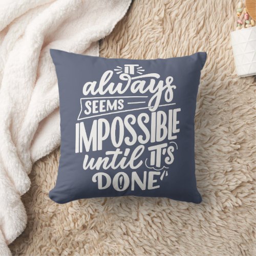 It Always Seems Impossible Until Its Done Throw Pillow