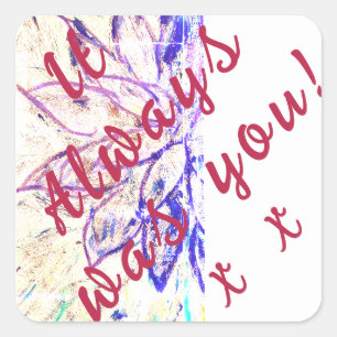 It Always was You! Square Sticker