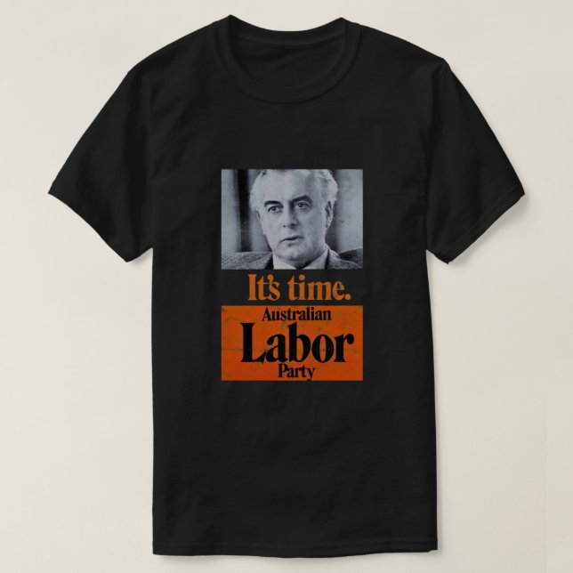 It&amp;39;s Time Gough Whitlam (distressed design) T-Shirt (Design Front)