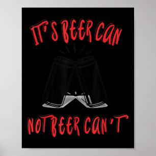 It Been Can Not Beer Can't  Poster