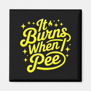 It Burns When I Pee Funny Sarcastic Novelty Meme G Magnet