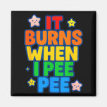 It Burns When I Pee Womens Funny Crazy Embarring  Magnet