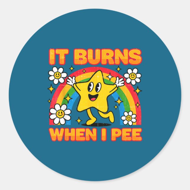 It Burns When I Pee Y2k Ironic Sarcastic Saying Em Classic Round Sticker (Front)