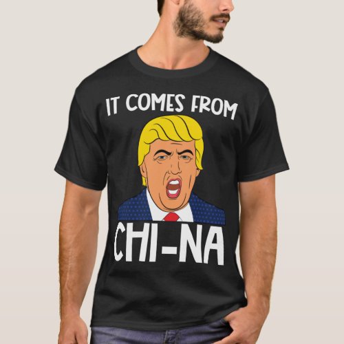 It comes from China funny trump quote humor speech T_Shirt
