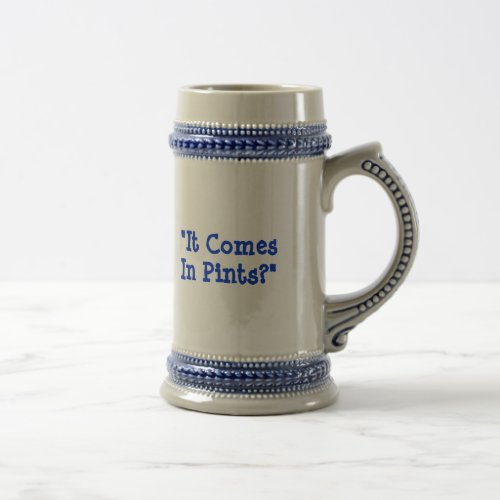 It Comes In Pints Beer Stein