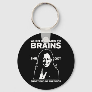 It Comes To Brains She Got Short End Of The Stick Keychain