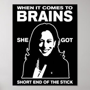 It Comes To Brains She Got Short End Of The Stick Poster