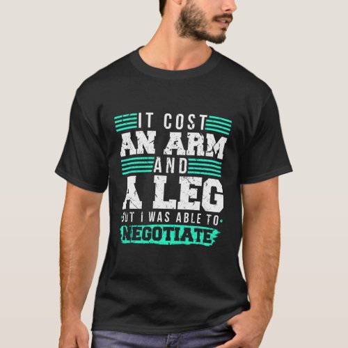 It Cost An Arm And A Leg Amputee Wheelchair Prosth T_Shirt