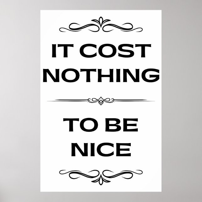 It Cost Nothing To Be Nice Modern Minimalist   Poster (Front)
