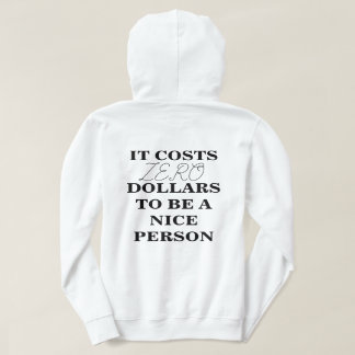 IT COSTS $0 TO BE A NICE PERSON Hoodie