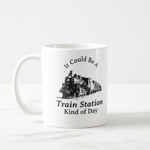It Could Be A Train Station Kind of Day Mug