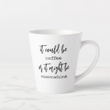 It Could Be Coffee Or It Might Be Moonshine Mug by theMRSingLink at Zazzle