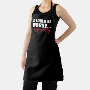 It Could Be Worse ... Apparently Sarcastic Quote Apron