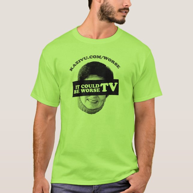 It Could Be Worse TV T-Shirt (Front)