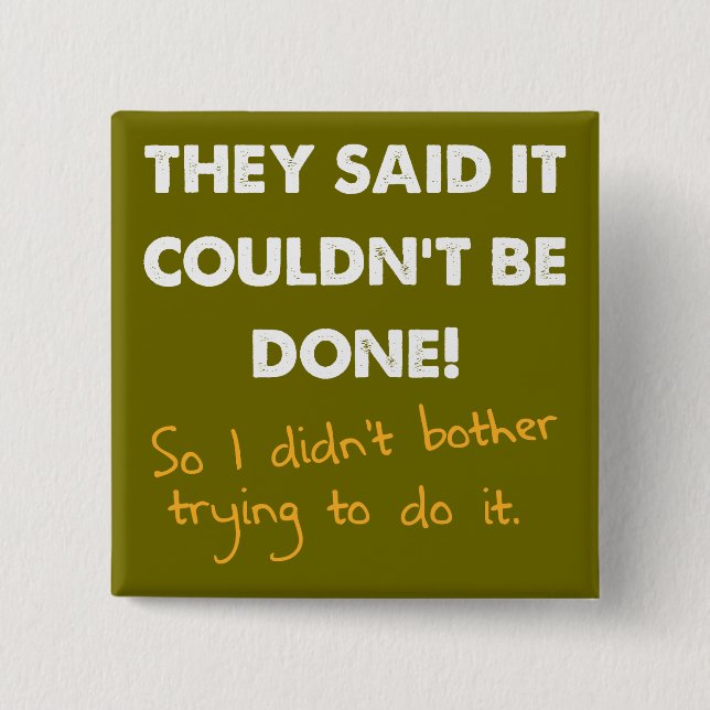 It Couldn't Be Done So I Didn't Funny Button Badge (Front)